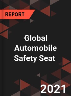 Global Automobile Safety Seat Market