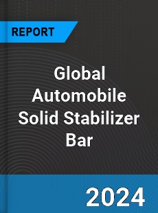 Global Automobile Solid Stabilizer Bar Industry