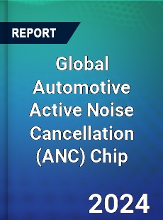 Global Automotive Active Noise Cancellation Chip Industry