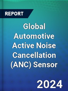 Global Automotive Active Noise Cancellation Sensor Industry