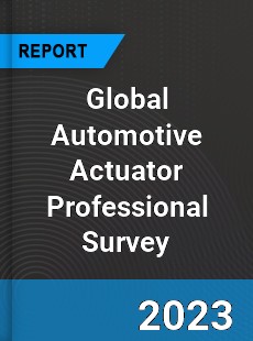 Global Automotive Actuator Professional Survey Report