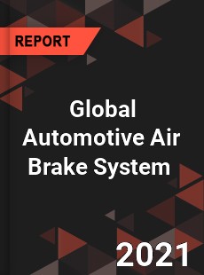 Global Automotive Air Brake System Market