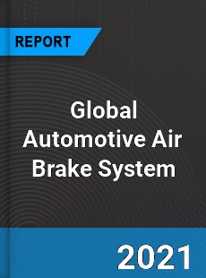 Global Automotive Air Brake System Market