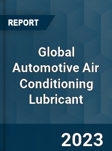 Global Automotive Air Conditioning Lubricant Industry