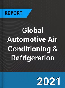 Global Automotive Air Conditioning amp Refrigeration Industry