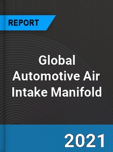 Global Automotive Air Intake Manifold Market