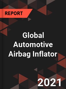 Global Automotive Airbag Inflator Market