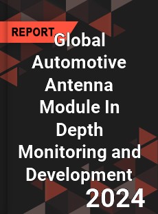 Global Automotive Antenna Module In Depth Monitoring and Development Analysis