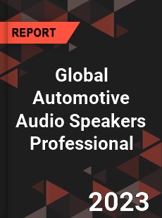 Global Automotive Audio Speakers Professional Market