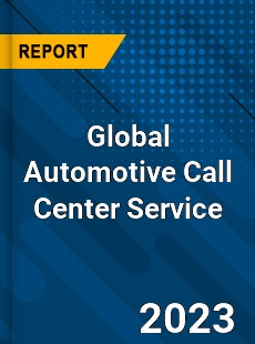 Global Automotive Call Center Service Industry