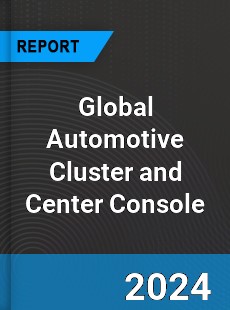 Global Automotive Cluster and Center Console Industry