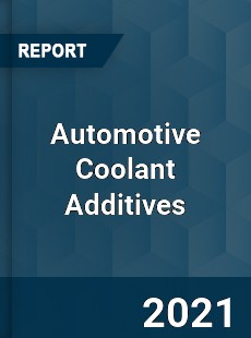 Global Automotive Coolant Additives Professional Survey Report