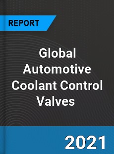 Global Automotive Coolant Control Valves Market