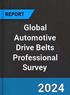 Global Automotive Drive Belts Professional Survey Report