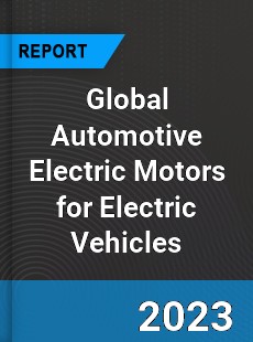 Global Automotive Electric Motors for Electric Vehicles Market