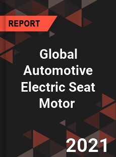 Global Automotive Electric Seat Motor Market