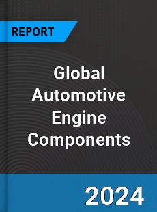 Global Automotive Engine Components Industry