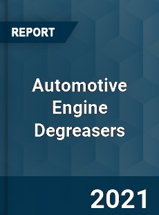 Global Automotive Engine Degreasers Professional Survey Report