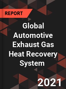 Global Automotive Exhaust Gas Heat Recovery System Market