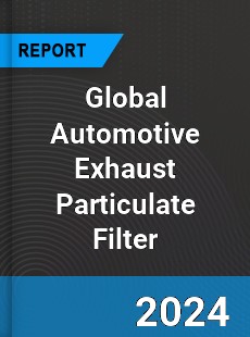 Global Automotive Exhaust Particulate Filter Industry