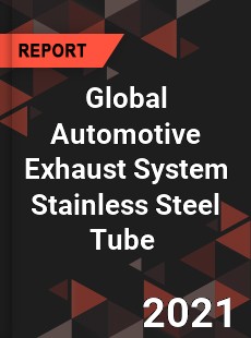 Global Automotive Exhaust System Stainless Steel Tube Market