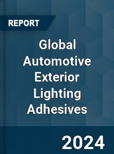 Global Automotive Exterior Lighting Adhesives Industry