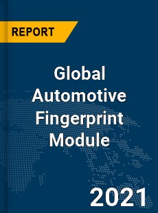 Global Automotive Fingerprint Module Market