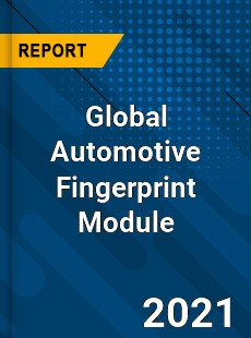 Global Automotive Fingerprint Module Market