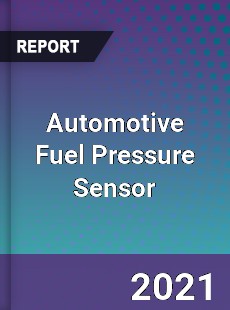 Global Automotive Fuel Pressure Sensor Professional Survey Report