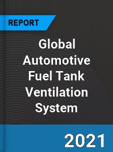 Global Automotive Fuel Tank Ventilation System Industry