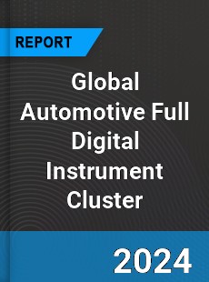 Global Automotive Full Digital Instrument Cluster Industry