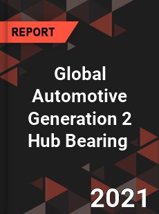 Global Automotive Generation 2 Hub Bearing Market