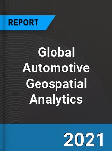 Global Automotive Geospatial Analytics Market