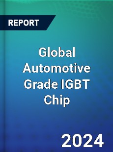 Global Automotive Grade IGBT Chip Industry