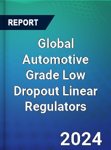 Global Automotive Grade Low Dropout Linear Regulators Industry