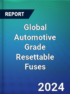 Global Automotive Grade Resettable Fuses Industry