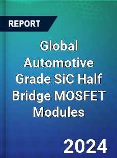 Global Automotive Grade SiC Half Bridge MOSFET Modules Industry