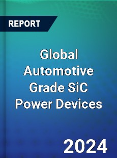 Global Automotive Grade SiC Power Devices Industry