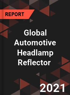 Global Automotive Headlamp Reflector Market