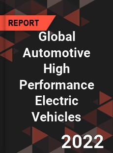 Global Automotive High Performance Electric Vehicles Market