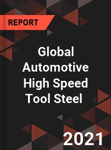 Global Automotive High Speed Tool Steel Market