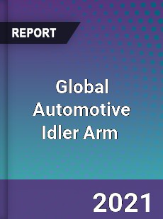 Global Automotive Idler Arm Market