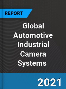 Global Automotive Industrial Camera Systems Market