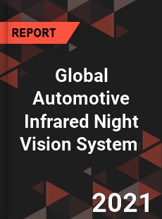 Global Automotive Infrared Night Vision System Market