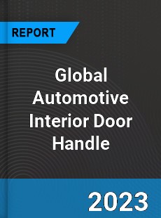 Global Automotive Interior Door Handle Market