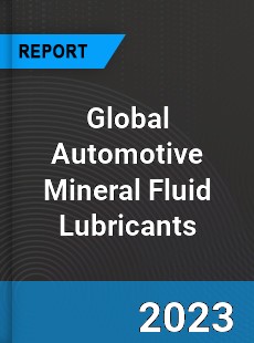Global Automotive Mineral Fluid Lubricants Market