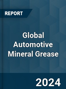 Global Automotive Mineral Grease Industry