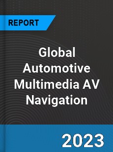 Global Automotive Multimedia AV Navigation Market