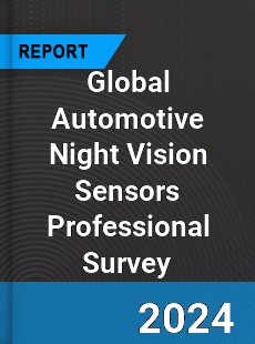 Global Automotive Night Vision Sensors Professional Survey Report