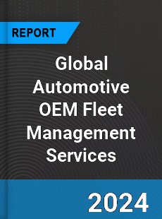 Global Automotive OEM Fleet Management Services Outlook
